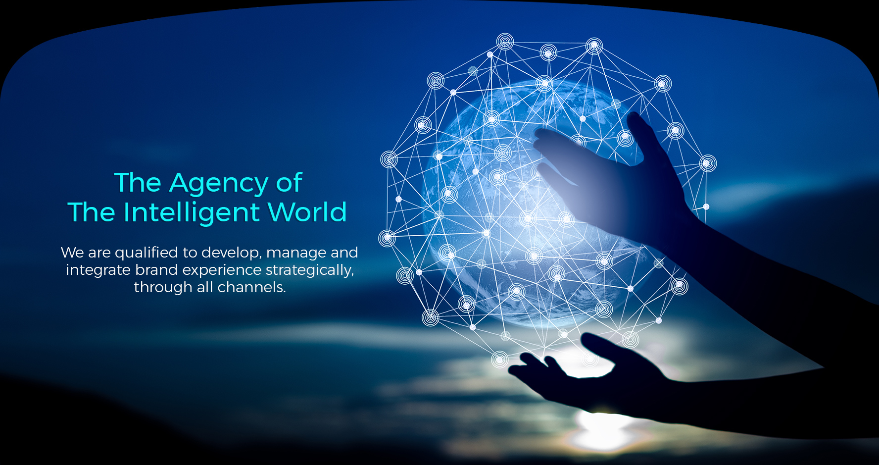 The agency of the new world, we are qualified to develop, manage and integrate brand experience strategically, through all channels